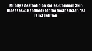 [Read book] Milady's Aesthetician Series: Common Skin Diseases: A Handbook for the Aesthetician: