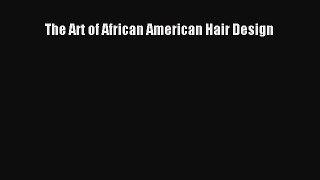 [Read book] The Art of African American Hair Design [PDF] Full Ebook