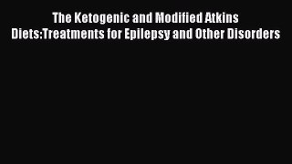 [Read book] The Ketogenic and Modified Atkins Diets:Treatments for Epilepsy and Other Disorders