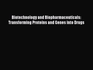 Download Biotechnology and Biopharmaceuticals: Transforming Proteins and Genes into Drugs PDF