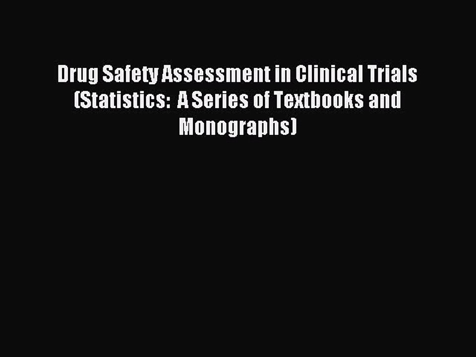 Read Drug Safety Assessment in Clinical Trials (Statistics:  A Series of Textbooks and Monographs)