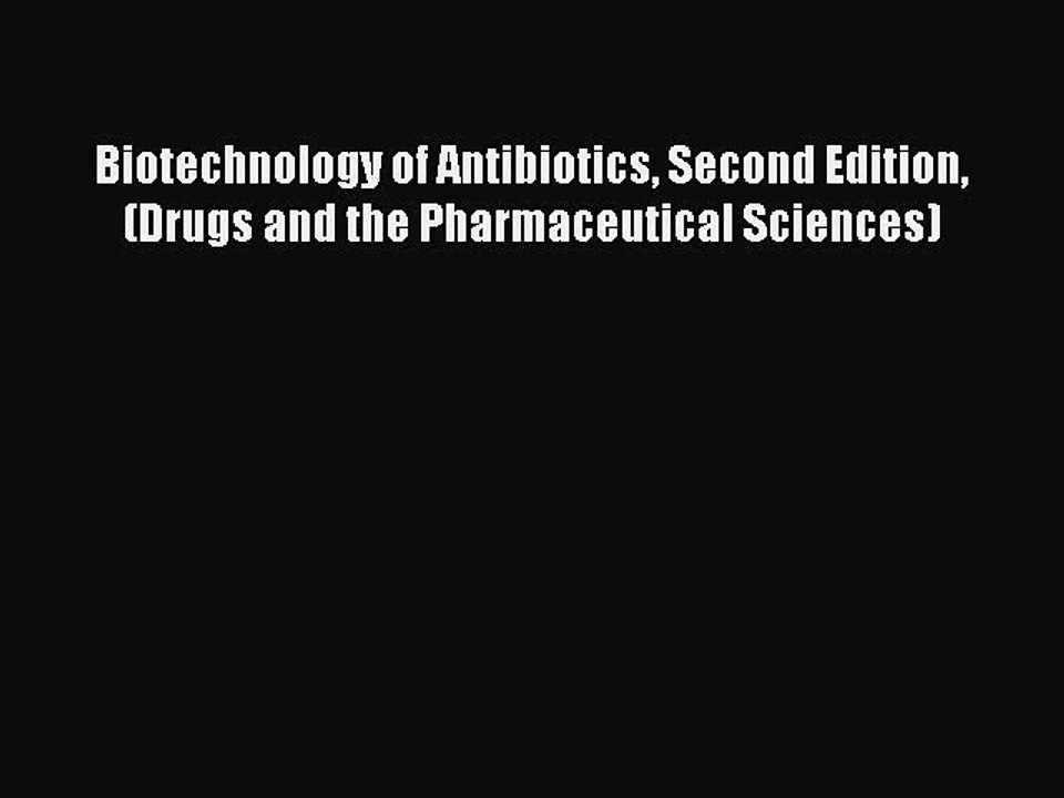 Download Biotechnology of Antibiotics Second Edition (Drugs and the Pharmaceutical Sciences)