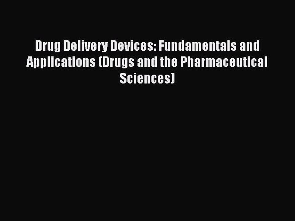 Read Drug Delivery Devices: Fundamentals and Applications (Drugs and the Pharmaceutical Sciences)
