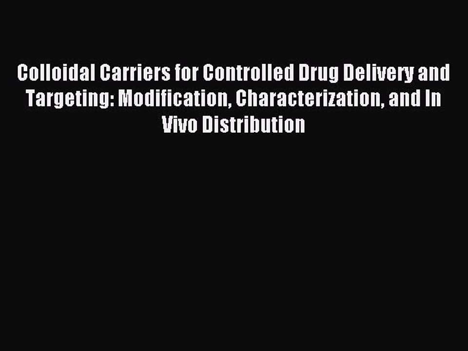 Download Colloidal Carriers for Controlled Drug Delivery and Targeting: Modification Characterization