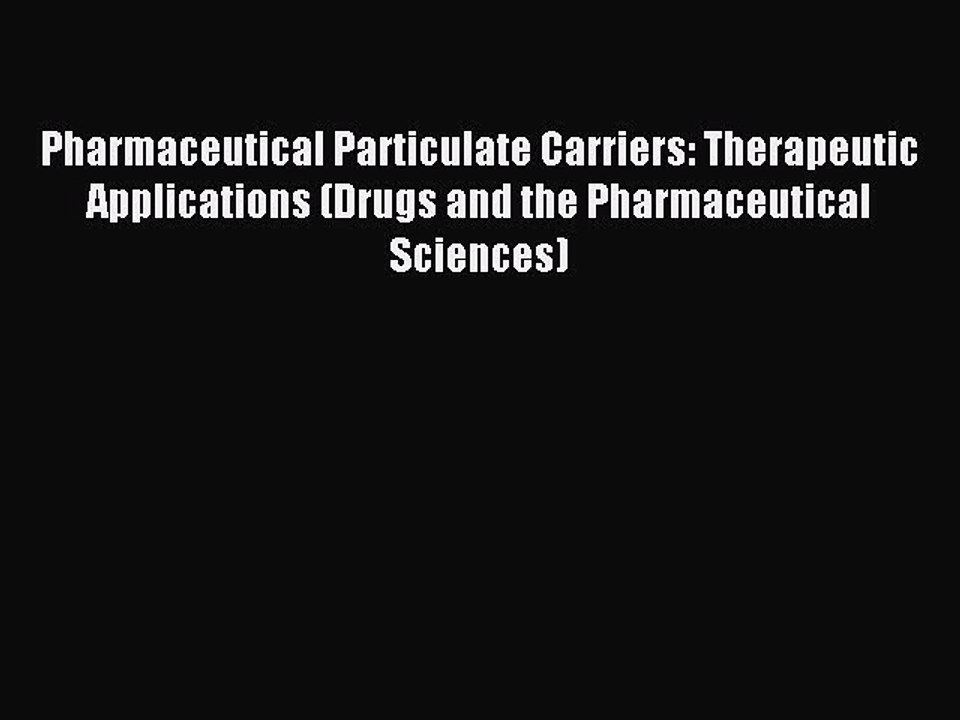 Read Pharmaceutical Particulate Carriers: Therapeutic Applications (Drugs and the Pharmaceutical