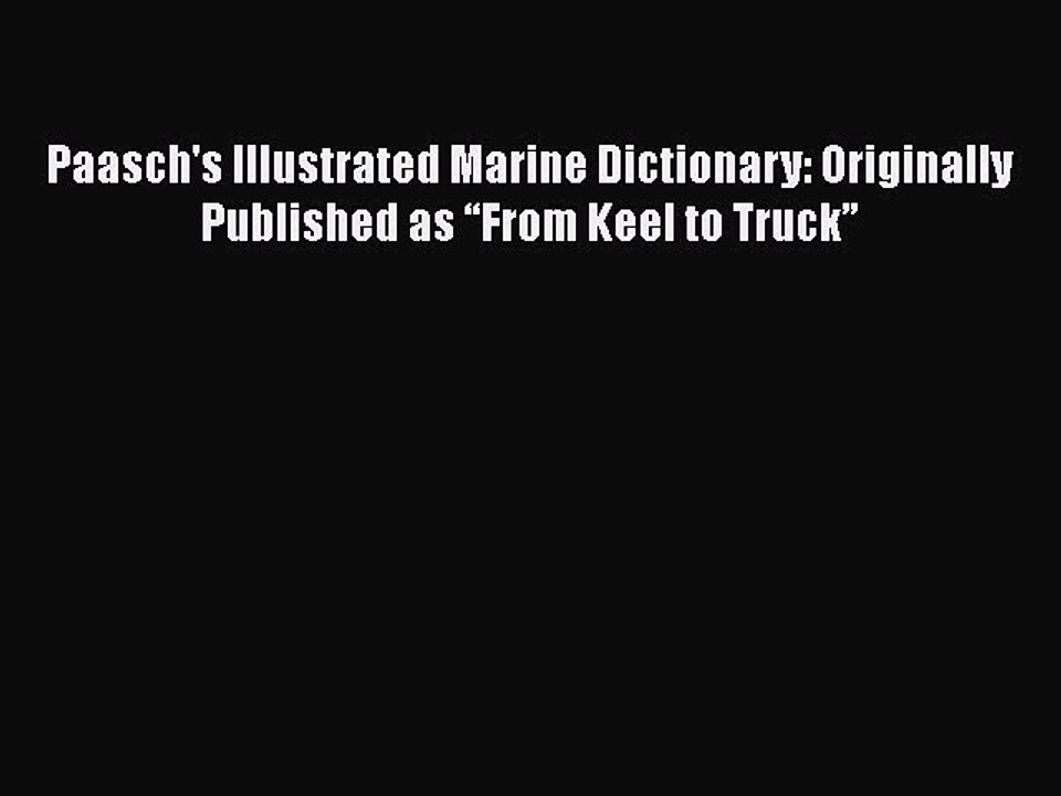 Download Paasch's Illustrated Marine Dictionary: Originally Published as “From Keel to Truck”