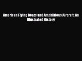 PDF American Flying Boats and Amphibious Aircraft: An Illustrated History  Read Online