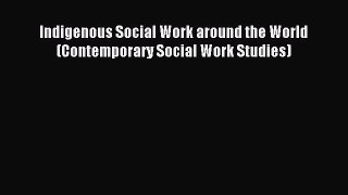 [Download PDF] Indigenous Social Work around the World (Contemporary Social Work Studies) PDF