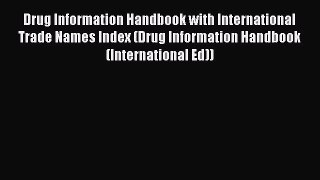 Read Drug Information Handbook with International Trade Names Index (Drug Information Handbook