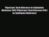 Read Physicians' Desk Reference for Ophthalmic Medicines 2005 (Physicians' Desk Reference (Pdr)