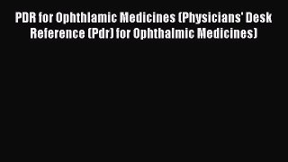 Read PDR for Ophthlamic Medicines (Physicians' Desk Reference (Pdr) for Ophthalmic Medicines)