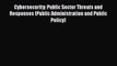[PDF] Cybersecurity: Public Sector Threats and Responses (Public Administration and Public