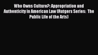 [Download PDF] Who Owns Culture?: Appropriation and Authenticity in American Law (Rutgers Series: