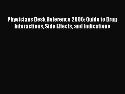 Read Physicians Desk Reference 2006: Guide to Drug Interactions Side Effects and Indications