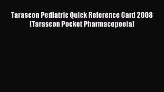 Read Tarascon Pediatric Quick Reference Card 2008 (Tarascon Pocket Pharmacopoeia) Ebook Free
