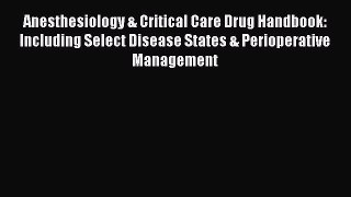 Read Anesthesiology & Critical Care Drug Handbook: Including Select Disease States & Perioperative