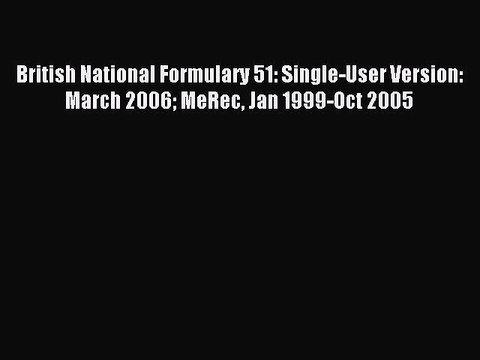 Read British National Formulary 51: Single-User Version: March 2006 MeRec Jan 1999-Oct 2005