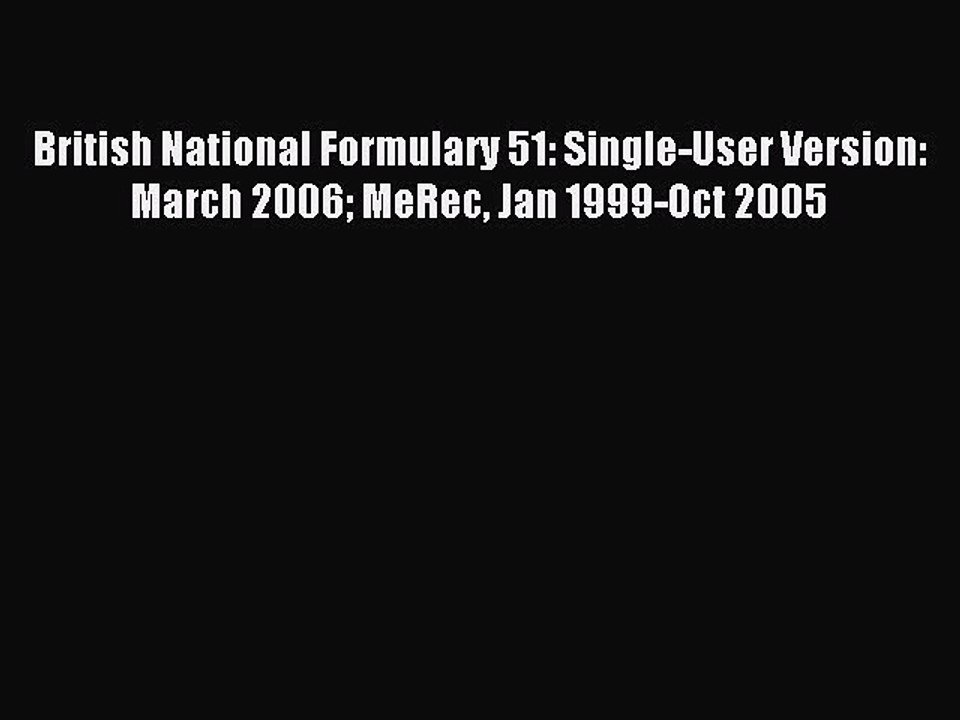 Read British National Formulary 51: Single-User Version: March 2006 MeRec Jan 1999-Oct 2005