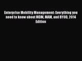 [PDF] Enterprise Mobility Management: Everything you need to know about MDM MAM and BYOD 2014