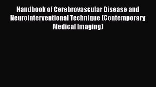 [Read book] Handbook of Cerebrovascular Disease and Neurointerventional Technique (Contemporary