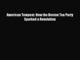[Download PDF] American Tempest: How the Boston Tea Party Sparked a Revolution Ebook Free