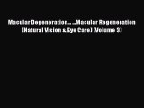 [Read book] Macular Degeneration... ...Macular Regeneration (Natural Vision & Eye Care) (Volume