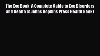 [Read book] The Eye Book: A Complete Guide to Eye Disorders and Health (A Johns Hopkins Press