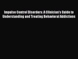 [Read book] Impulse Control Disorders: A Clinician's Guide to Understanding and Treating Behavioral