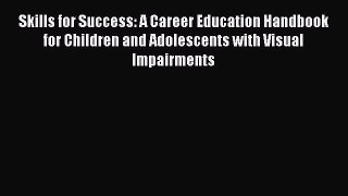 [Read book] Skills for Success: A Career Education Handbook for Children and Adolescents with