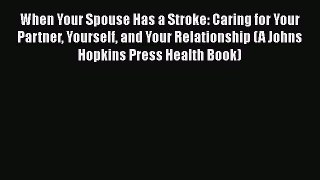 [Read book] When Your Spouse Has a Stroke: Caring for Your Partner Yourself and Your Relationship