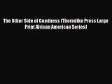 Ebook The Other Side of Goodness (Thorndike Press Large Print African American Series) Read