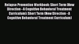 [Read book] Relapse Prevention Workbook: Short Term (New Direction - A Cognitive Behavioral