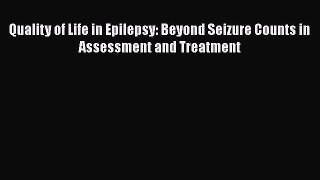 [Read book] Quality of Life in Epilepsy: Beyond Seizure Counts in Assessment and Treatment