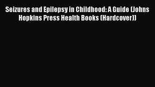 [Read book] Seizures and Epilepsy in Childhood: A Guide (Johns Hopkins Press Health Books (Hardcover))