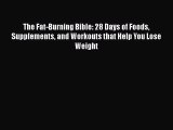 [Read book] The Fat-Burning Bible: 28 Days of Foods Supplements and Workouts that Help You
