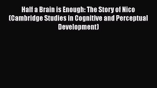 [Read book] Half a Brain is Enough: The Story of Nico (Cambridge Studies in Cognitive and Perceptual