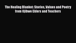 [Read book] The Healing Blanket: Stories Values and Poetry from Ojibwe Elders and Teachers