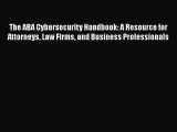 [PDF] The ABA Cybersecurity Handbook: A Resource for Attorneys Law Firms and Business Professionals