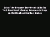 [Read book] Dr. Lani's No-Nonsense Bone Health Guide: The Truth About Density Testing Osteoporosis