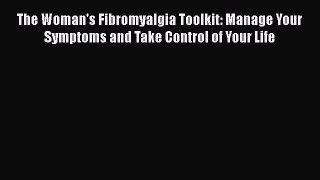 [Read book] The Woman's Fibromyalgia Toolkit: Manage Your Symptoms and Take Control of Your