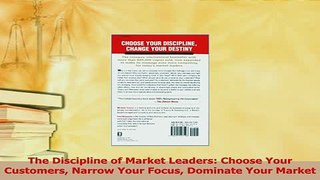 Download  The Discipline of Market Leaders Choose Your Customers Narrow Your Focus Dominate Your PDF Free