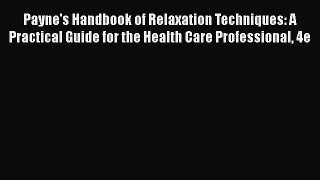 [Read book] Payne's Handbook of Relaxation Techniques: A Practical Guide for the Health Care