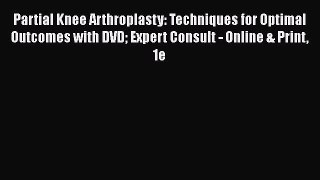 [Read book] Partial Knee Arthroplasty: Techniques for Optimal Outcomes with DVD Expert Consult