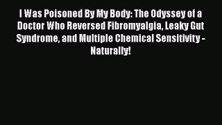 [Read book] I Was Poisoned By My Body: The Odyssey of a Doctor Who Reversed Fibromyalgia Leaky