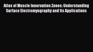 [Read book] Atlas of Muscle Innervation Zones: Understanding Surface Electromyography and Its