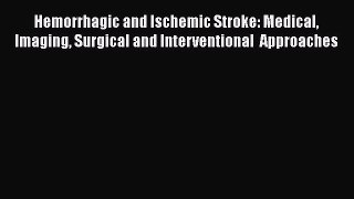 [Read book] Hemorrhagic and Ischemic Stroke: Medical Imaging Surgical and Interventional  Approaches