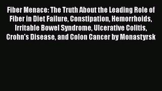 [Read book] Fiber Menace: The Truth About the Leading Role of Fiber in Diet Failure Constipation