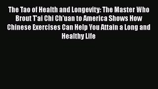 [Read book] The Tao of Health and Longevity: The Master Who Brout T'ai Chi Ch'uan to America