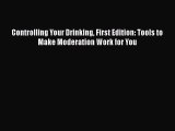 [Read book] Controlling Your Drinking First Edition: Tools to Make Moderation Work for You