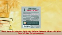 Download  Real Leaders Dont Follow Being Extraordinary in the Age of the Entrepreneur Ebook Online